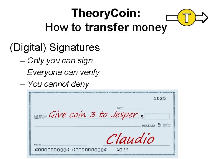 Theory. Coin: How to transfer money (Digital) Signatures – Only you can sign – Theory. Coin: How to transfer money (Digital) Signatures – Only you can sign –