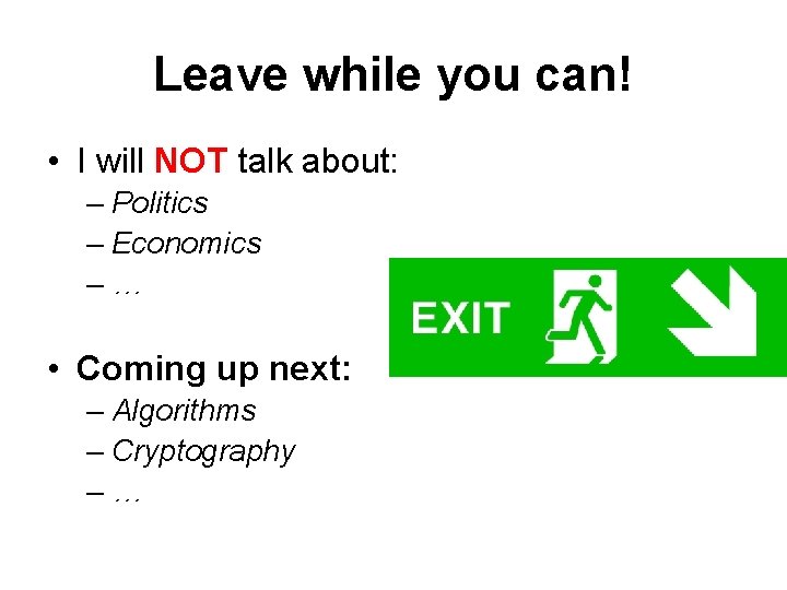 Leave while you can! • I will NOT talk about: – Politics – Economics Leave while you can! • I will NOT talk about: – Politics – Economics
