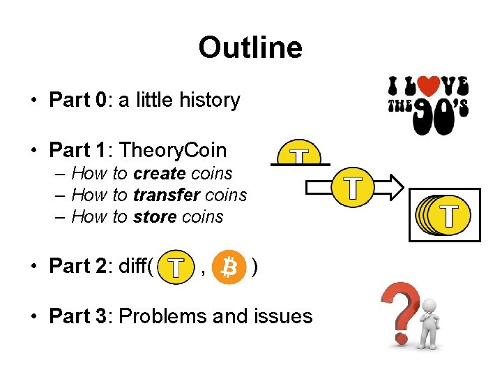 Outline • Part 0: a little history • Part 1: Theory. Coin – How Outline • Part 0: a little history • Part 1: Theory. Coin – How