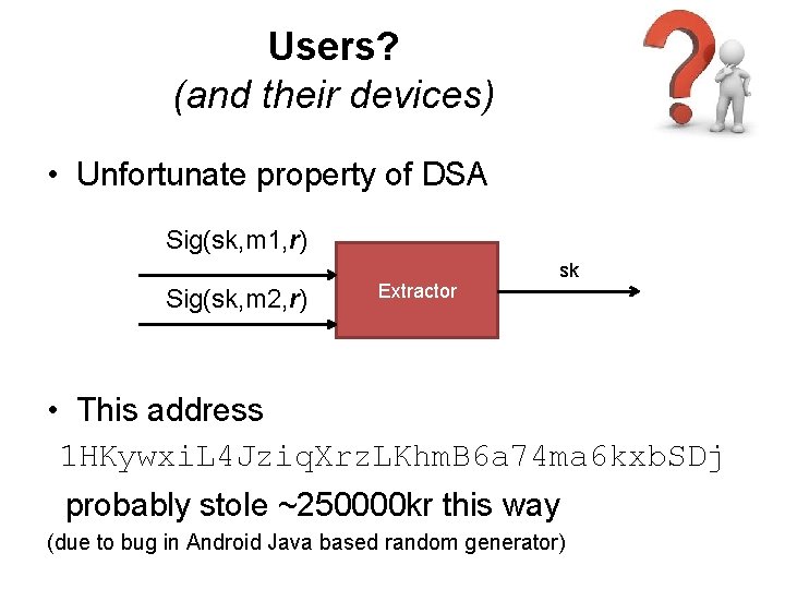 Users? (and their devices) • Unfortunate property of DSA Sig(sk, m 1, r) Sig(sk, Users? (and their devices) • Unfortunate property of DSA Sig(sk, m 1, r) Sig(sk,
