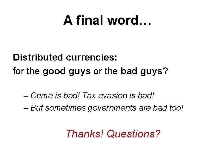 A final word… Distributed currencies: for the good guys or the bad guys? – A final word… Distributed currencies: for the good guys or the bad guys? –