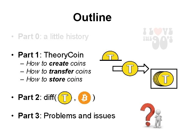 Outline • Part 0: a little history • Part 1: Theory. Coin – How Outline • Part 0: a little history • Part 1: Theory. Coin – How