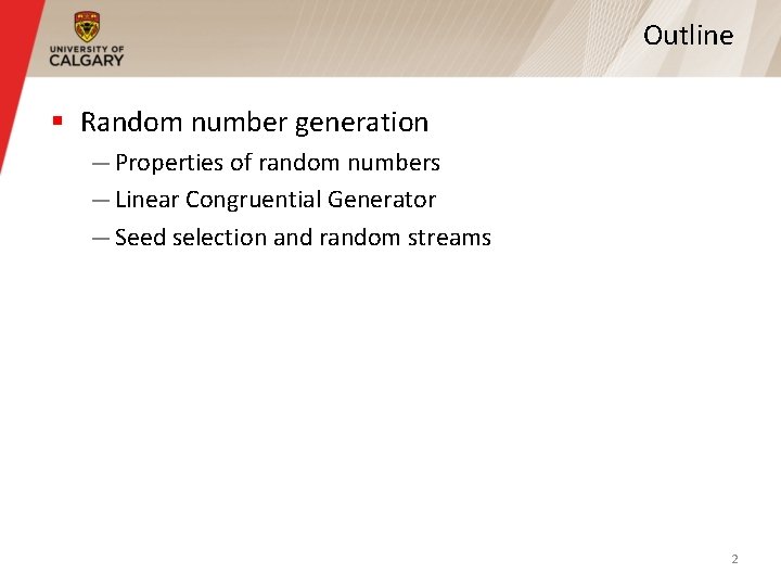 Outline § Random number generation — Properties of random numbers — Linear Congruential Generator Outline § Random number generation — Properties of random numbers — Linear Congruential Generator