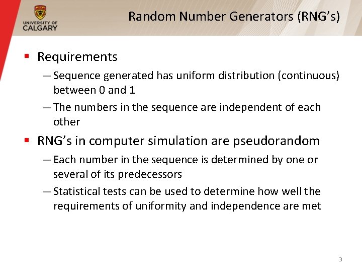 Random Number Generators (RNG’s) § Requirements — Sequence generated has uniform distribution (continuous) between Random Number Generators (RNG’s) § Requirements — Sequence generated has uniform distribution (continuous) between