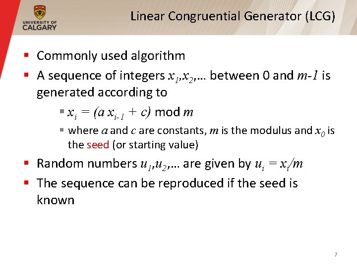 Linear Congruential Generator (LCG) § Commonly used algorithm § A sequence of integers x Linear Congruential Generator (LCG) § Commonly used algorithm § A sequence of integers x
