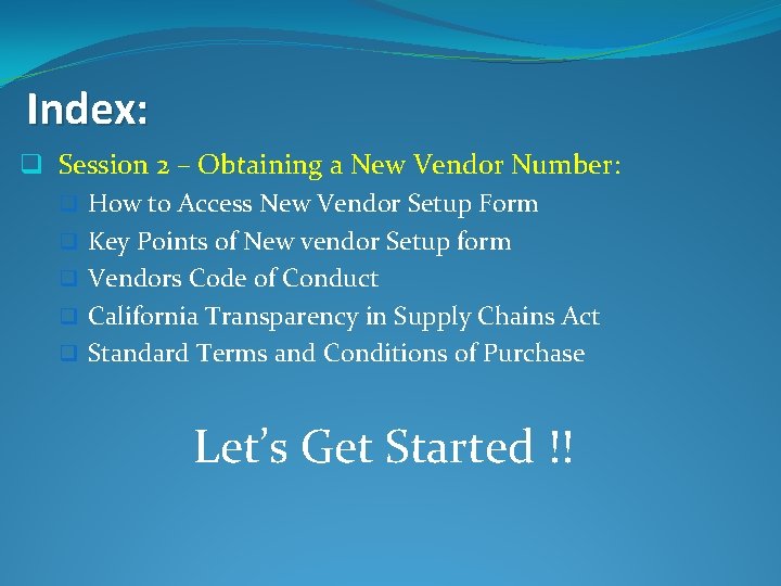 Index: q Session 2 – Obtaining a New Vendor Number: q How to Access