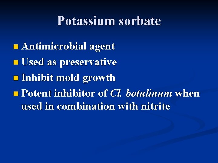 Potassium sorbate n Antimicrobial agent n Used as preservative n Inhibit mold growth n