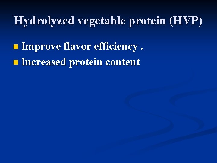 Hydrolyzed vegetable protein (HVP) n Improve flavor efficiency. n Increased protein content 