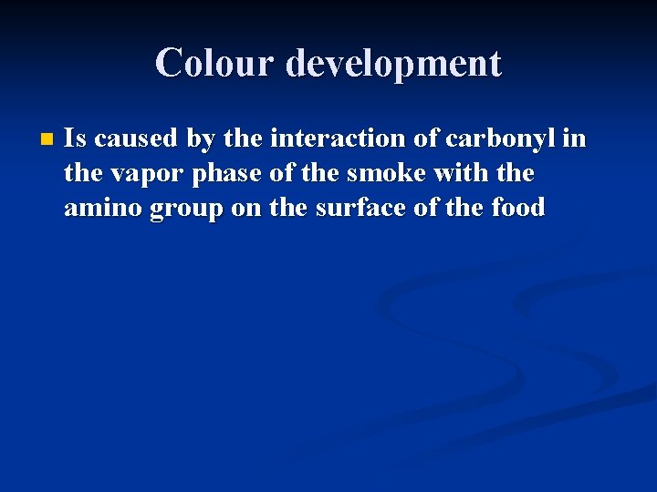 Colour development n Is caused by the interaction of carbonyl in the vapor phase Colour development n Is caused by the interaction of carbonyl in the vapor phase