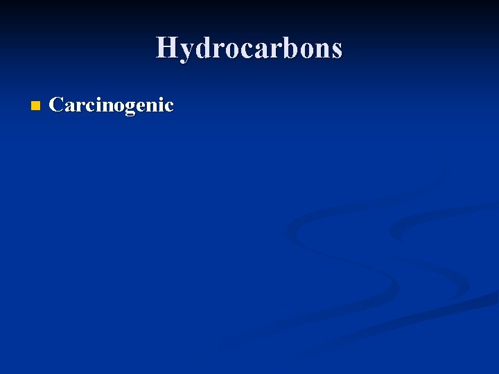 Hydrocarbons n Carcinogenic Hydrocarbons n Carcinogenic