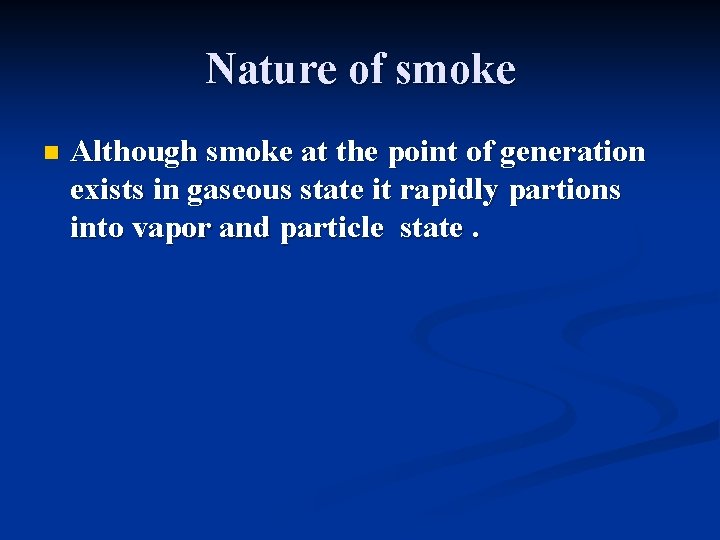 Nature of smoke n Although smoke at the point of generation exists in gaseous Nature of smoke n Although smoke at the point of generation exists in gaseous