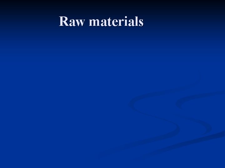 Raw materials Raw materials