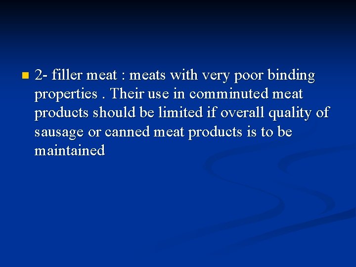 n 2 - filler meat : meats with very poor binding properties. Their use