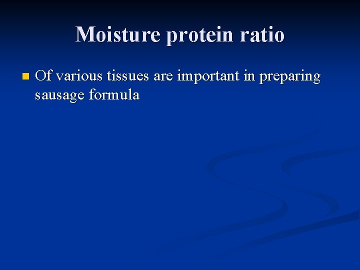 Moisture protein ratio n Of various tissues are important in preparing sausage formula 