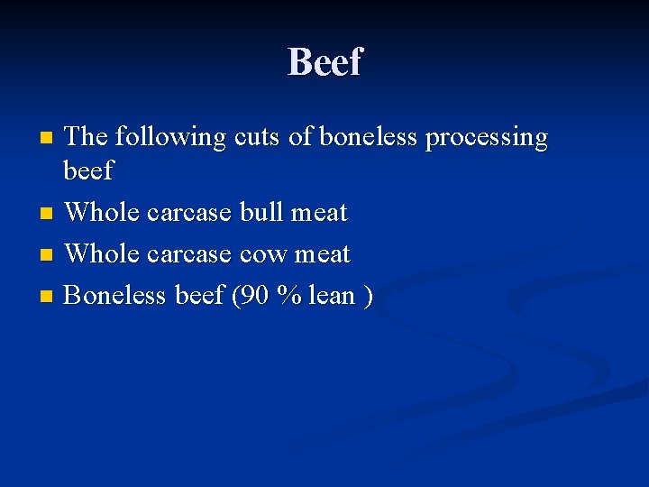 Beef The following cuts of boneless processing beef n Whole carcase bull meat n