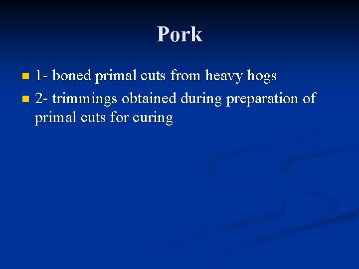 Pork 1 - boned primal cuts from heavy hogs n 2 - trimmings obtained