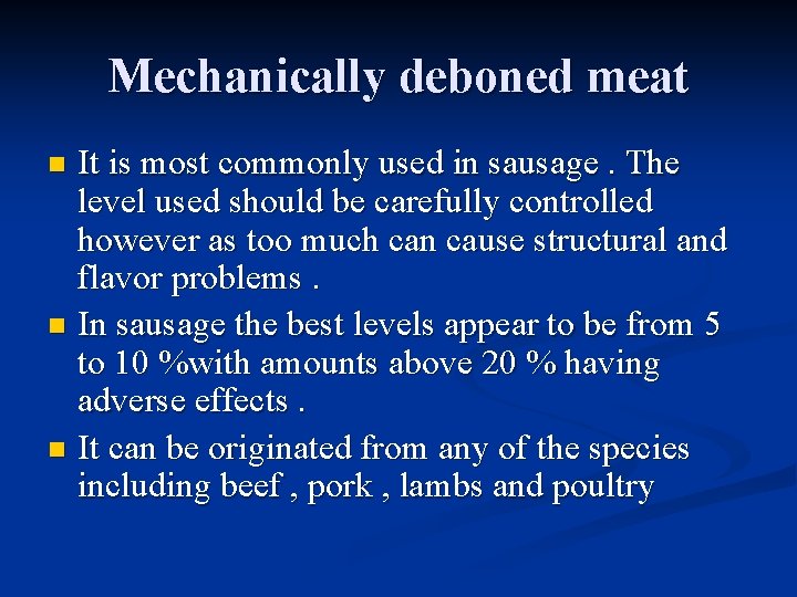 Mechanically deboned meat It is most commonly used in sausage. The level used should