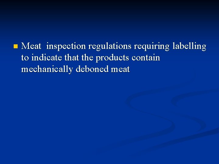 n Meat inspection regulations requiring labelling to indicate that the products contain mechanically deboned