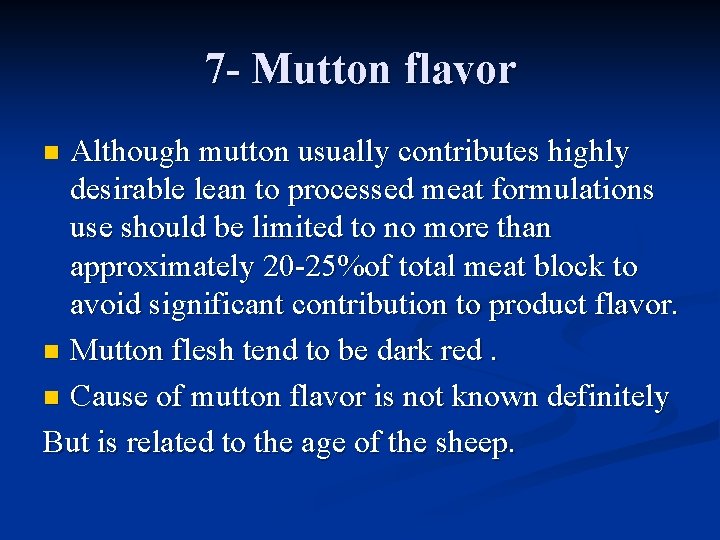 7 - Mutton flavor Although mutton usually contributes highly desirable lean to processed meat