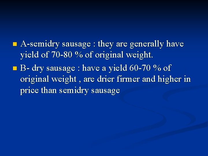 A-semidry sausage : they are generally have yield of 70 -80 % of original