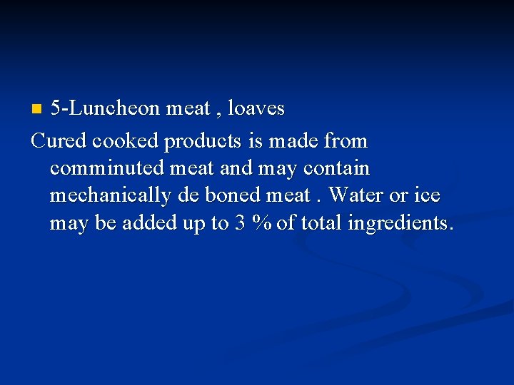 5 -Luncheon meat , loaves Cured cooked products is made from comminuted meat and