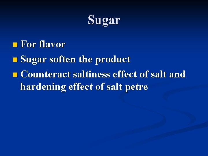 Sugar n For flavor n Sugar soften the product n Counteract saltiness effect of