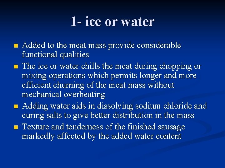 1 - ice or water n n Added to the meat mass provide considerable