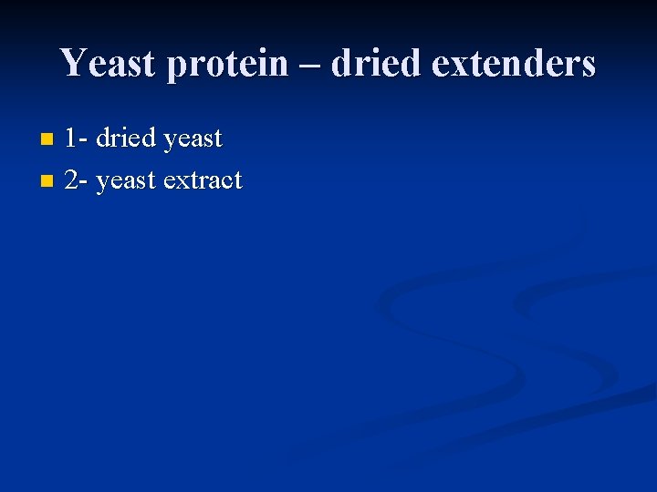 Yeast protein – dried extenders 1 - dried yeast n 2 - yeast extract