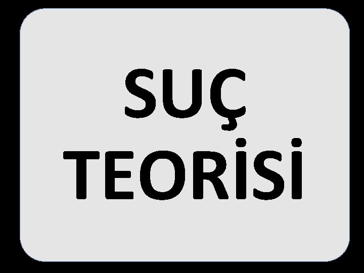 SUÇ TEORİSİ 