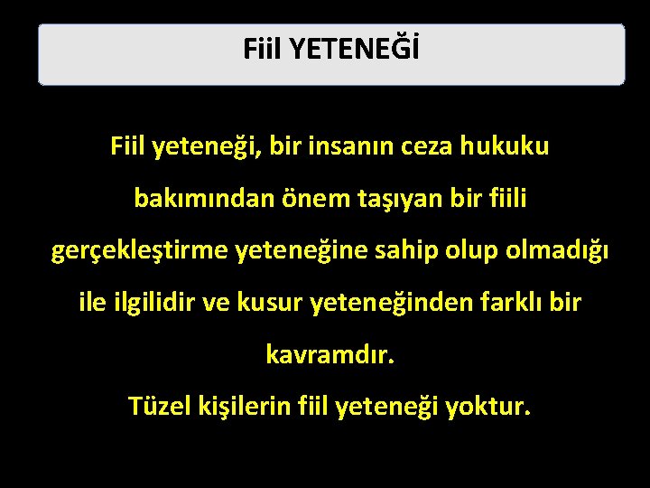 Fiil YETENEĞİ Fiil yeteneği, bir insanın ceza hukuku bakımından önem taşıyan bir fiili gerçekleştirme