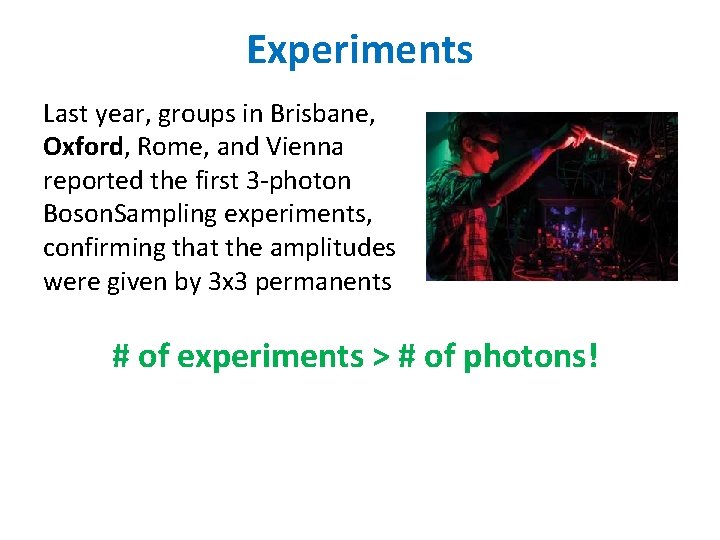 Experiments Last year, groups in Brisbane, Oxford, Rome, and Vienna reported the first 3