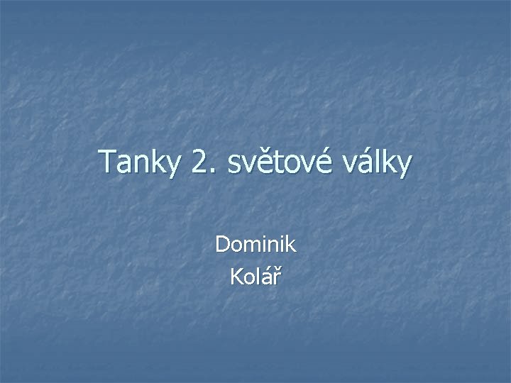 Tanky 2. světové války Dominik Kolář 