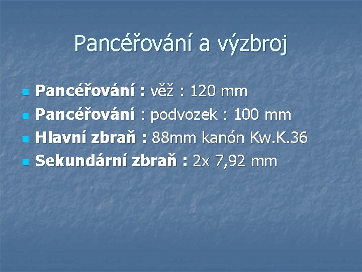 Pancéřování a výzbroj n n Pancéřování : věž : 120 mm Pancéřování : podvozek