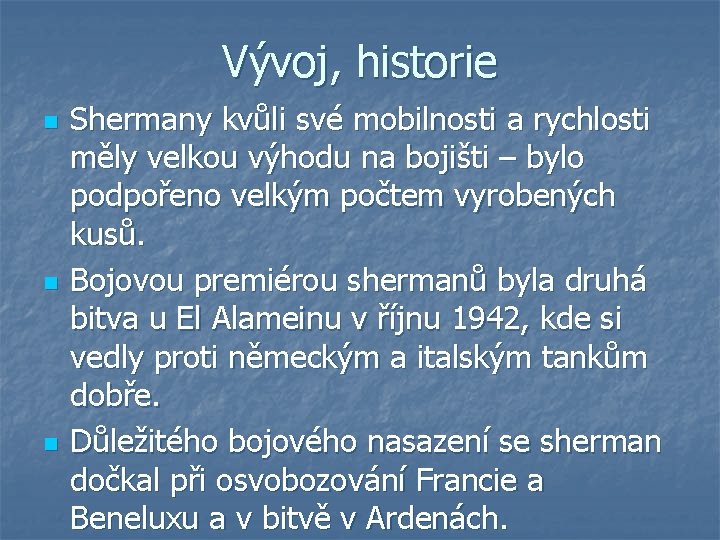 Vývoj, historie n n n Shermany kvůli své mobilnosti a rychlosti měly velkou výhodu