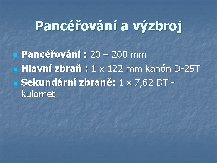 Pancéřování a výzbroj n n n Pancéřování : 20 – 200 mm Hlavní zbraň