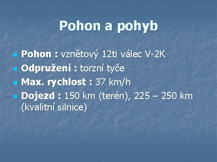 Pohon a pohyb n n Pohon : vznětový 12 ti válec V-2 K Odpružení