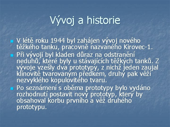 Vývoj a historie n n n V létě roku 1944 byl zahájen vývoj nového