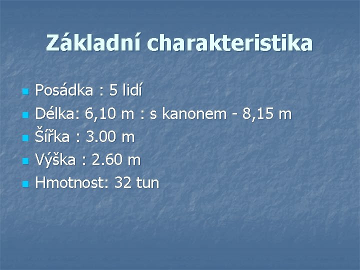 Základní charakteristika n n n Posádka : 5 lidí Délka: 6, 10 m :