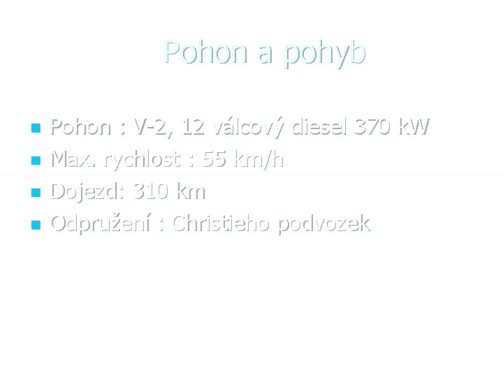 Pohon a pohyb n n Pohon : V-2, 12 válcový diesel 370 k. W