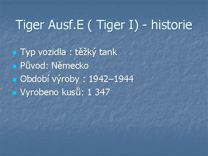 Tiger Ausf. E ( Tiger I) - historie n n Typ vozidla : těžký