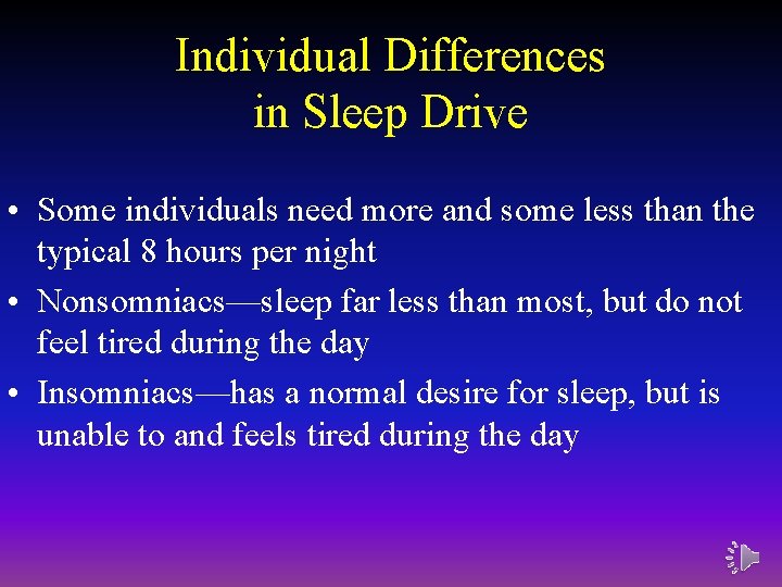 Individual Differences in Sleep Drive • Some individuals need more and some less than