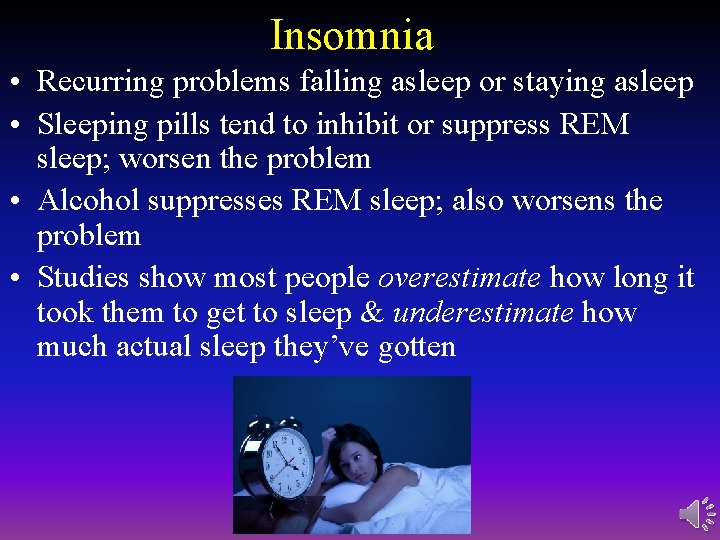 Insomnia • Recurring problems falling asleep or staying asleep • Sleeping pills tend to
