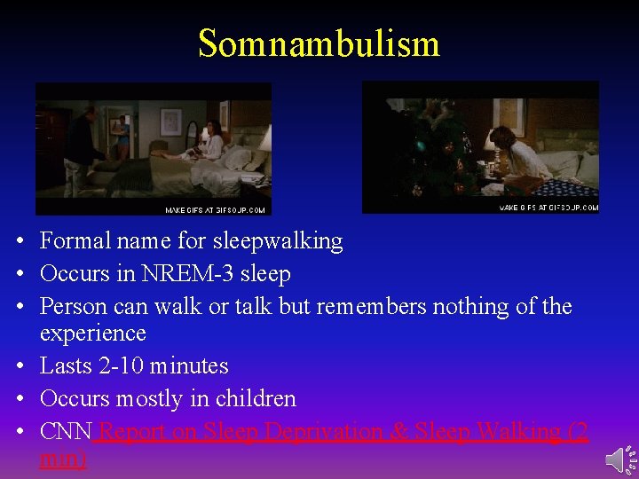 Somnambulism • Formal name for sleepwalking • Occurs in NREM-3 sleep • Person can