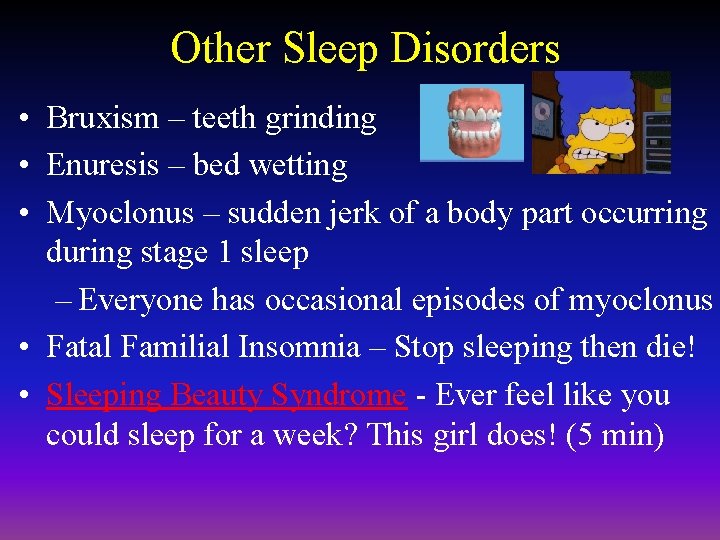 Other Sleep Disorders • Bruxism – teeth grinding • Enuresis – bed wetting •