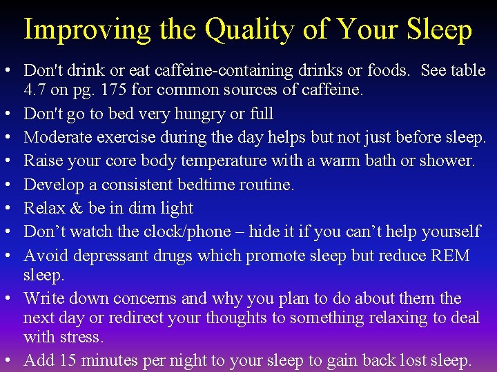 Improving the Quality of Your Sleep • Don't drink or eat caffeine-containing drinks or