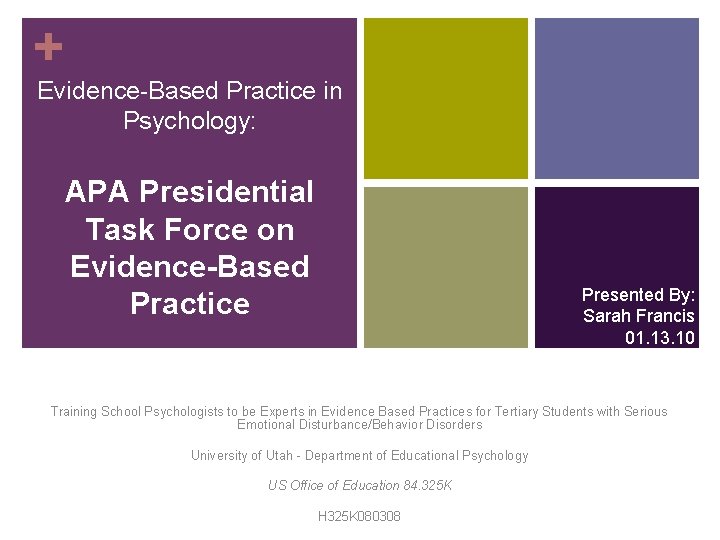 + Evidence-Based Practice in Psychology: APA Presidential Task Force on Evidence-Based Practice Presented By: