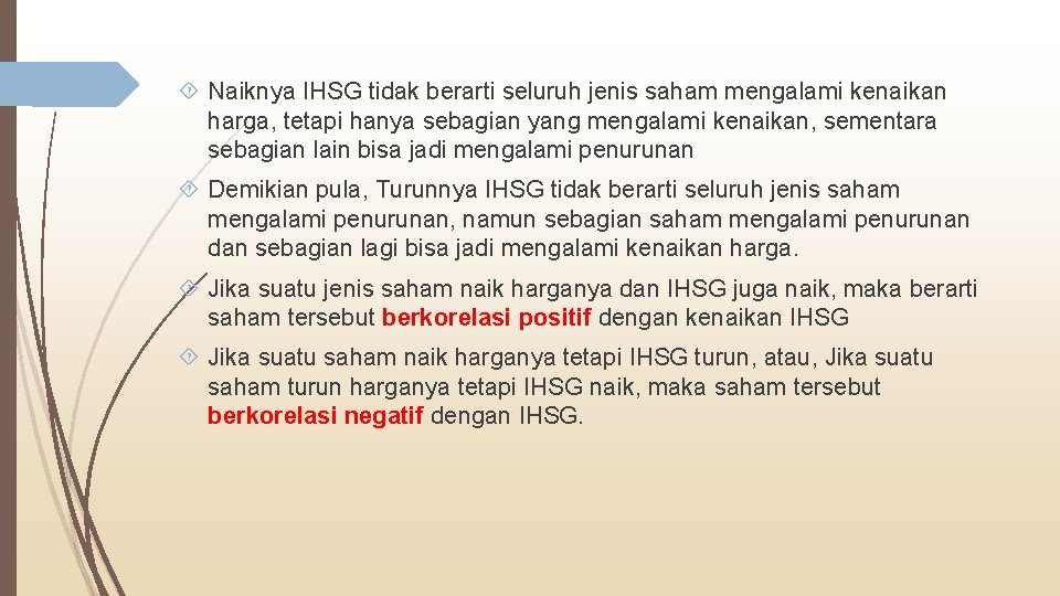  Naiknya IHSG tidak berarti seluruh jenis saham mengalami kenaikan harga, tetapi hanya sebagian