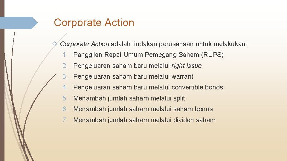 Corporate Action adalah tindakan perusahaan untuk melakukan: 1. Panggilan Rapat Umum Pemegang Saham (RUPS)