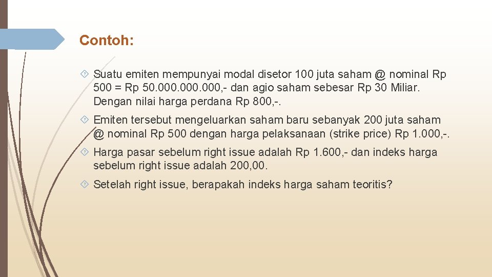 Contoh: Suatu emiten mempunyai modal disetor 100 juta saham @ nominal Rp 500 =