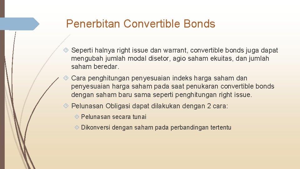 Penerbitan Convertible Bonds Seperti halnya right issue dan warrant, convertible bonds juga dapat mengubah
